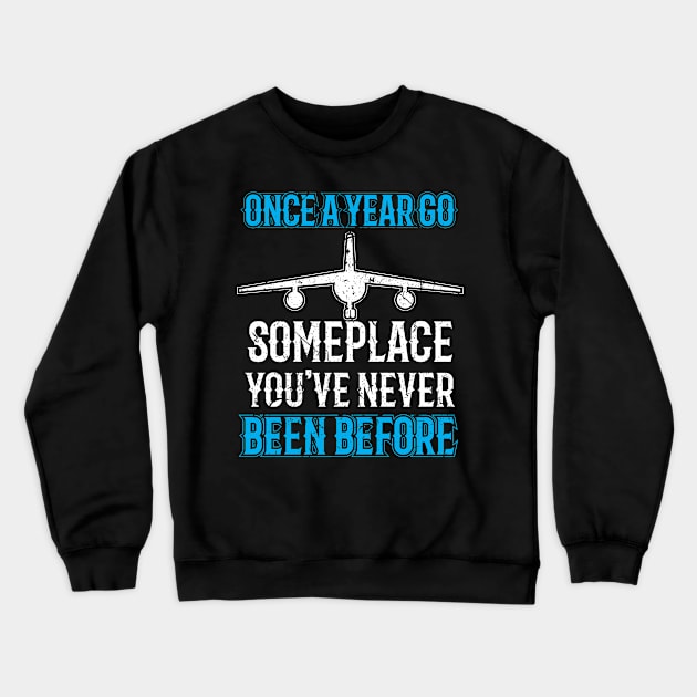 Once a year go someplace Crewneck Sweatshirt by ADVENTURE INC